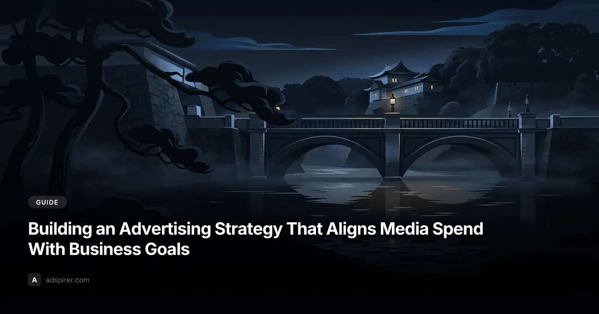 Building an Advertising Strategy That Aligns Media Spend With Business Goals