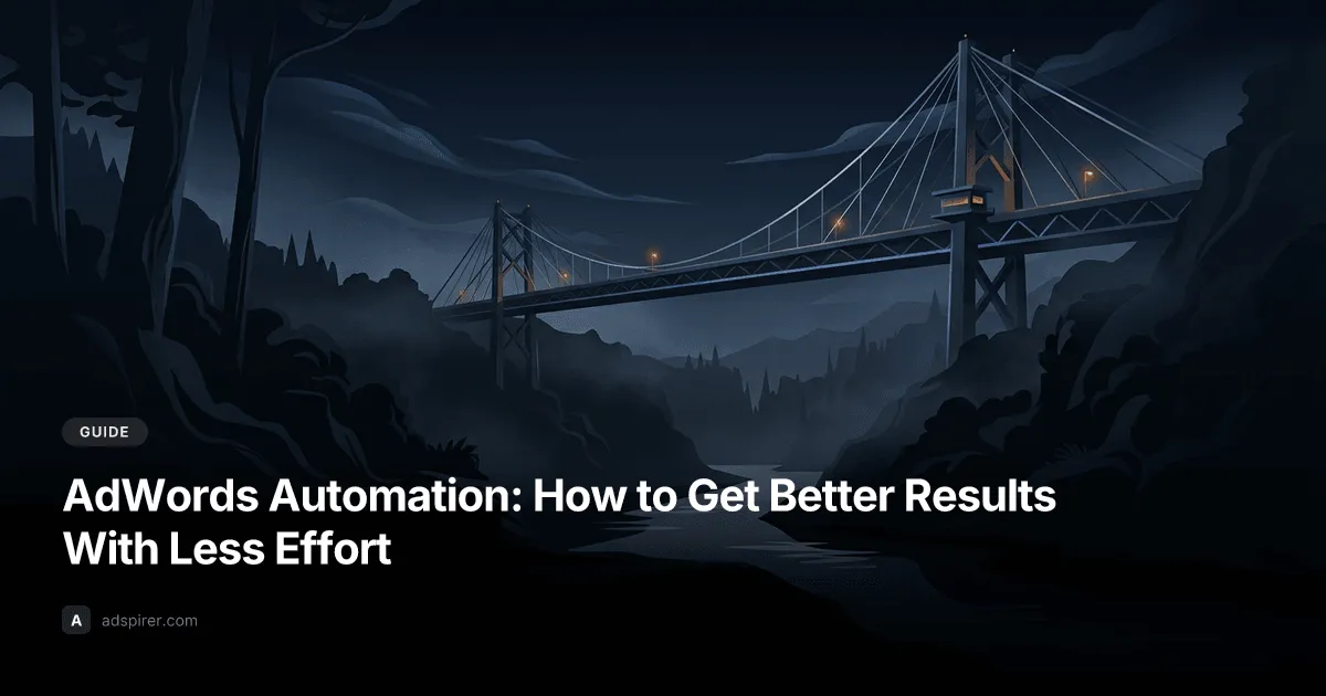 AdWords Automation: How to Get Better Results With Less Effort