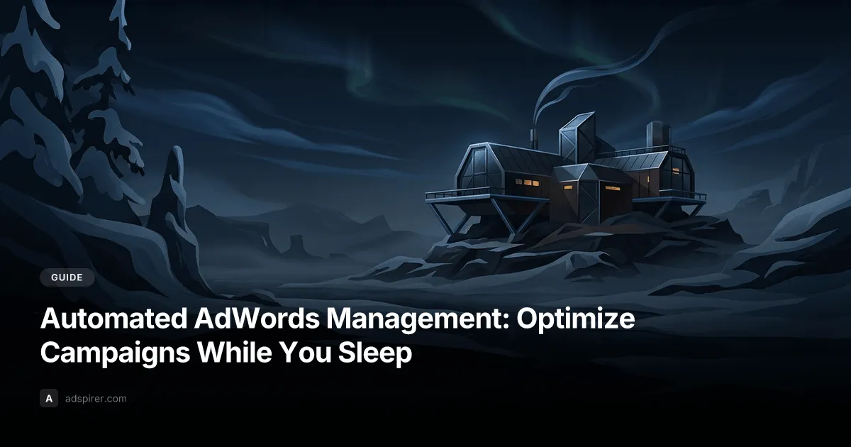 Automated AdWords Management: Optimize Campaigns While You Sleep