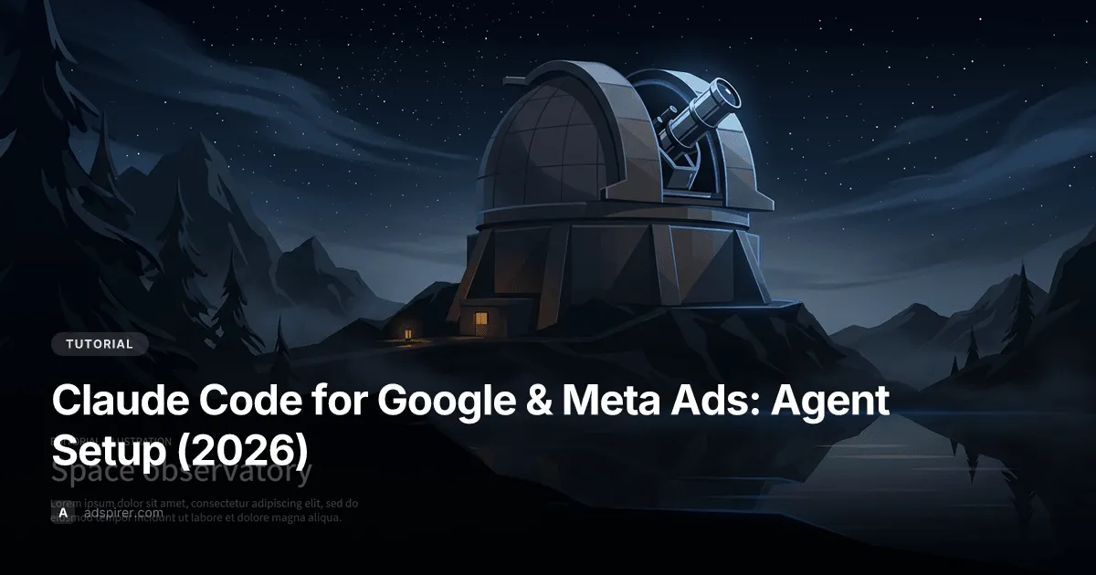 Claude Code for Google & Meta Ads: Agent Setup (2026)