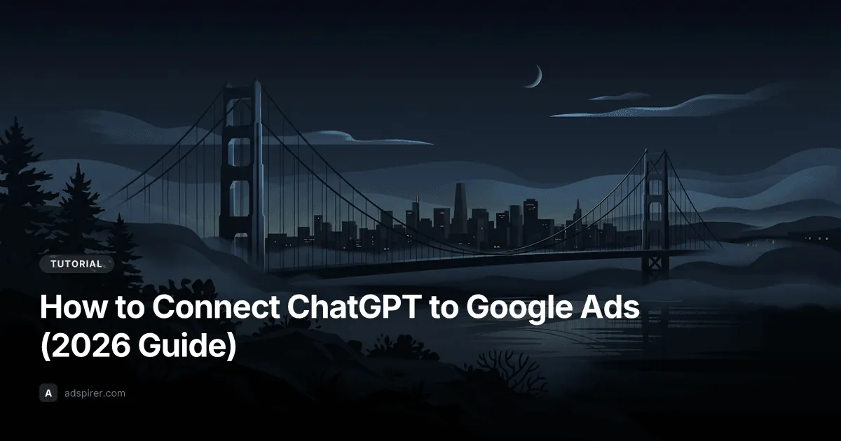 How to Connect ChatGPT to Google Ads (2026 Guide)