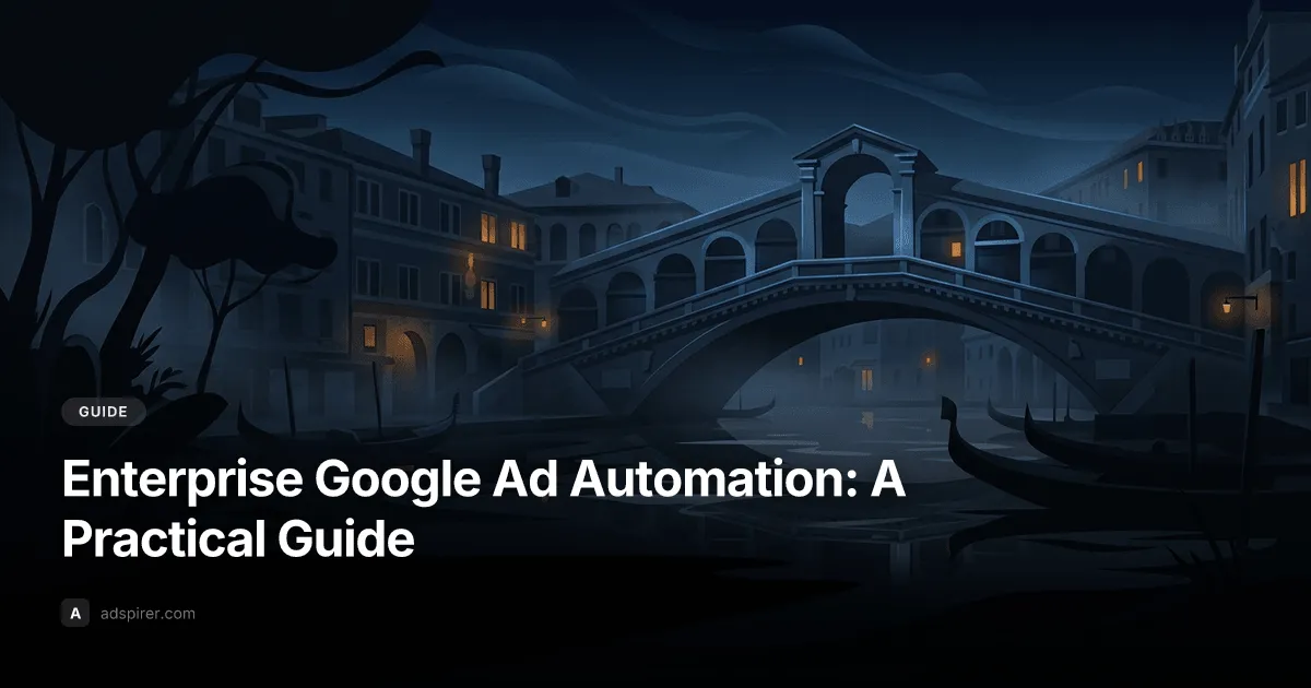 Enterprise Google Ad Automation: A Practical Guide