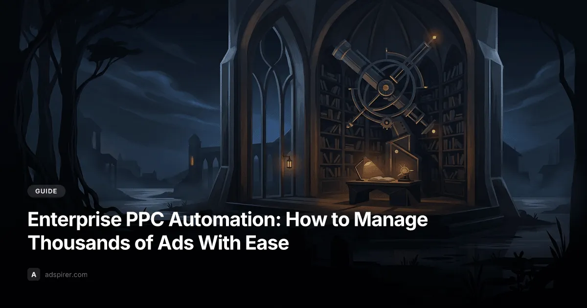 Enterprise PPC Automation: How to Manage Thousands of Ads With Ease