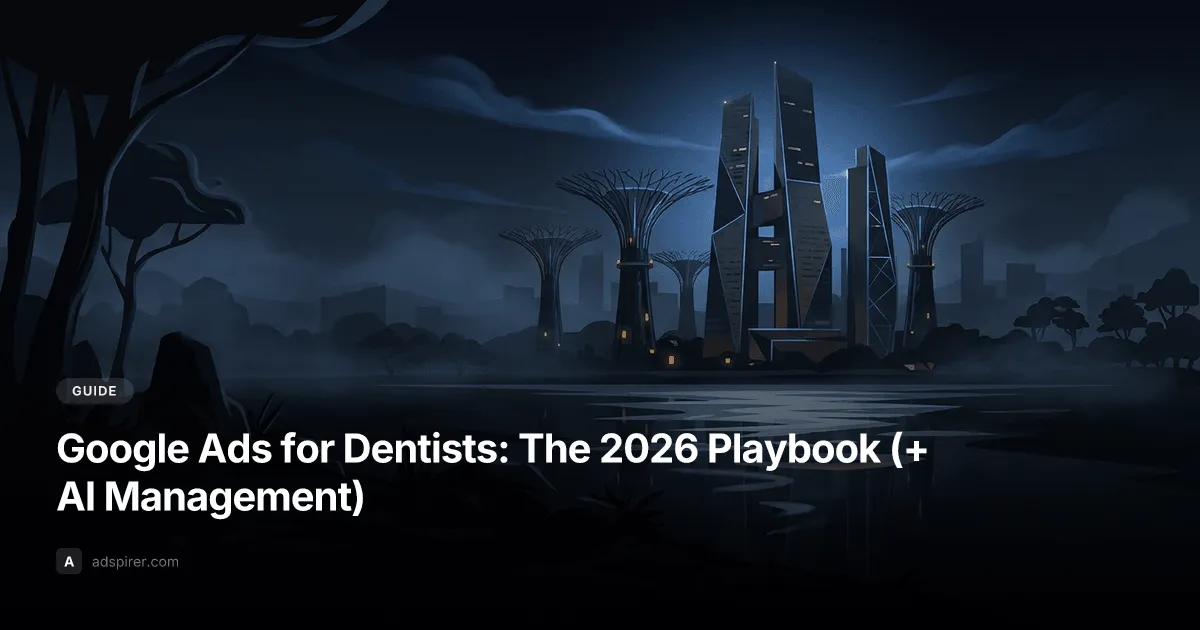 Google Ads for Dentists: The 2026 Playbook (+ AI Management)