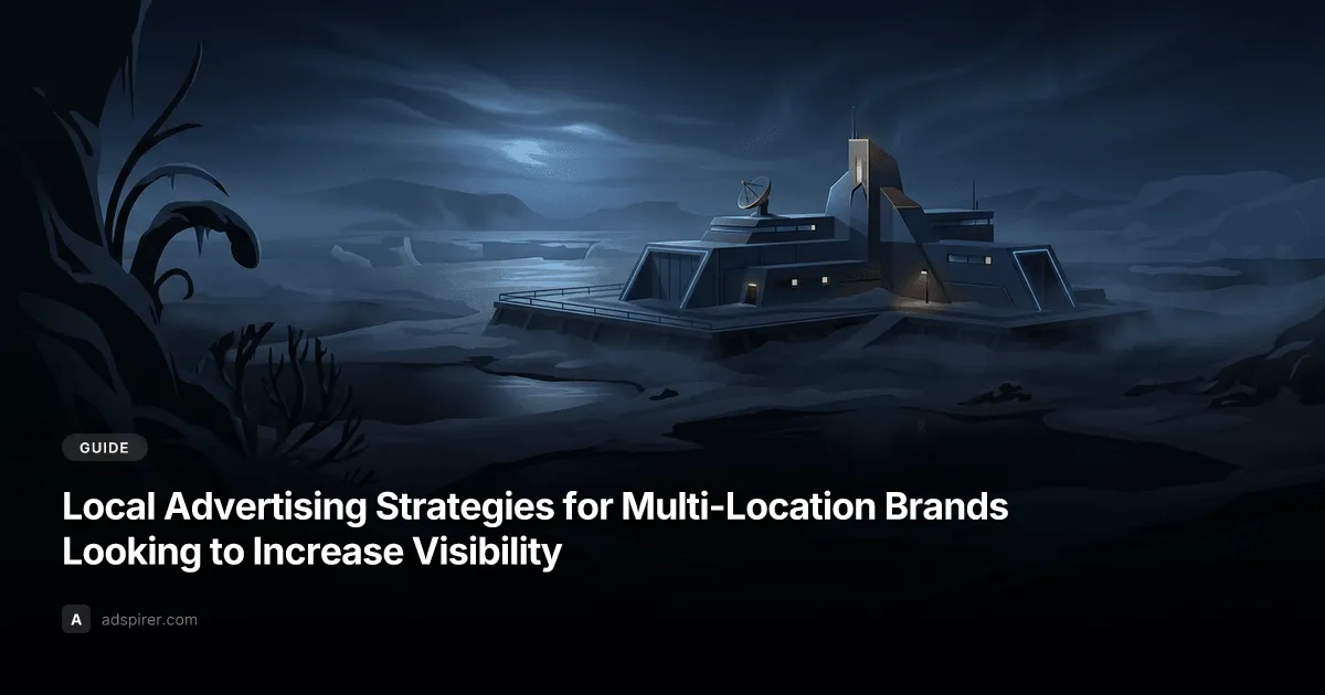 Local Advertising Strategies for Multi-Location Brands Looking to Increase Visibility