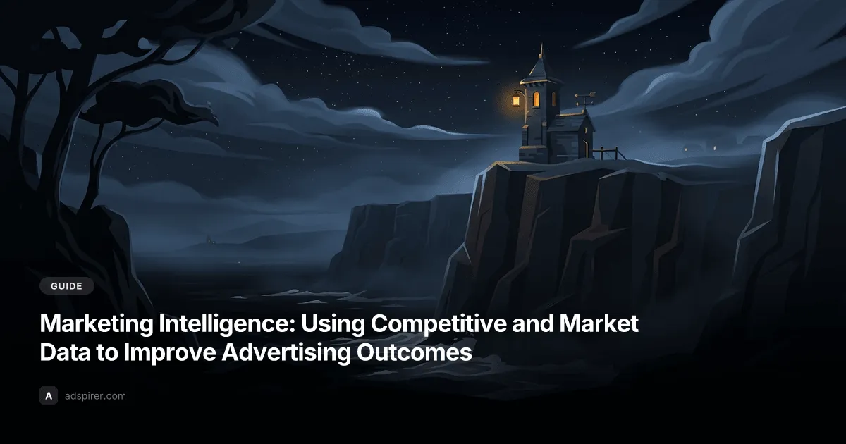 Marketing Intelligence: Using Competitive and Market Data to Improve Advertising Outcomes