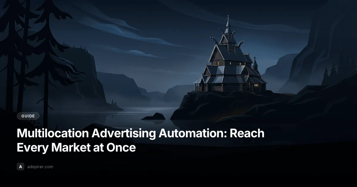Multilocation Advertising Automation: Reach Every Market at Once