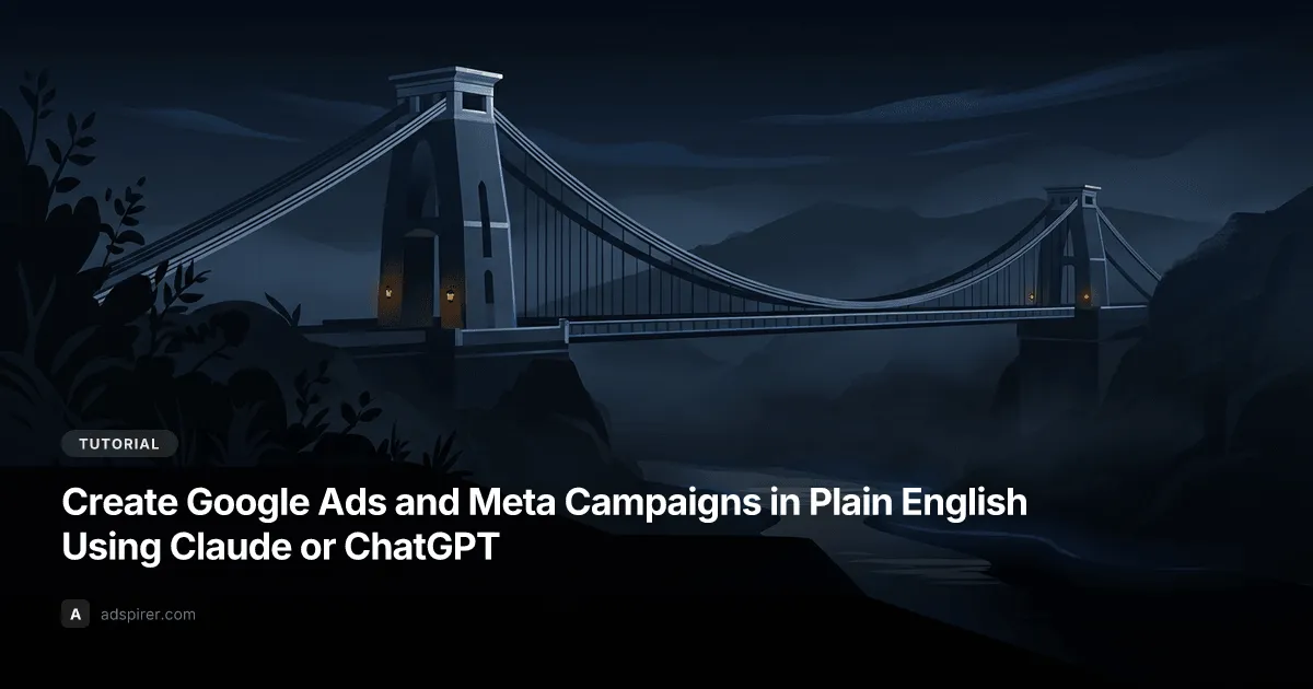 Create Google Ads and Meta Campaigns in Plain English Using Claude or ChatGPT