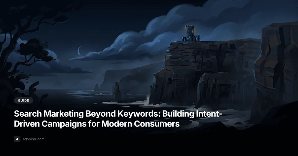 Search Marketing Beyond Keywords: Building Intent-Driven Campaigns for Modern Consumers